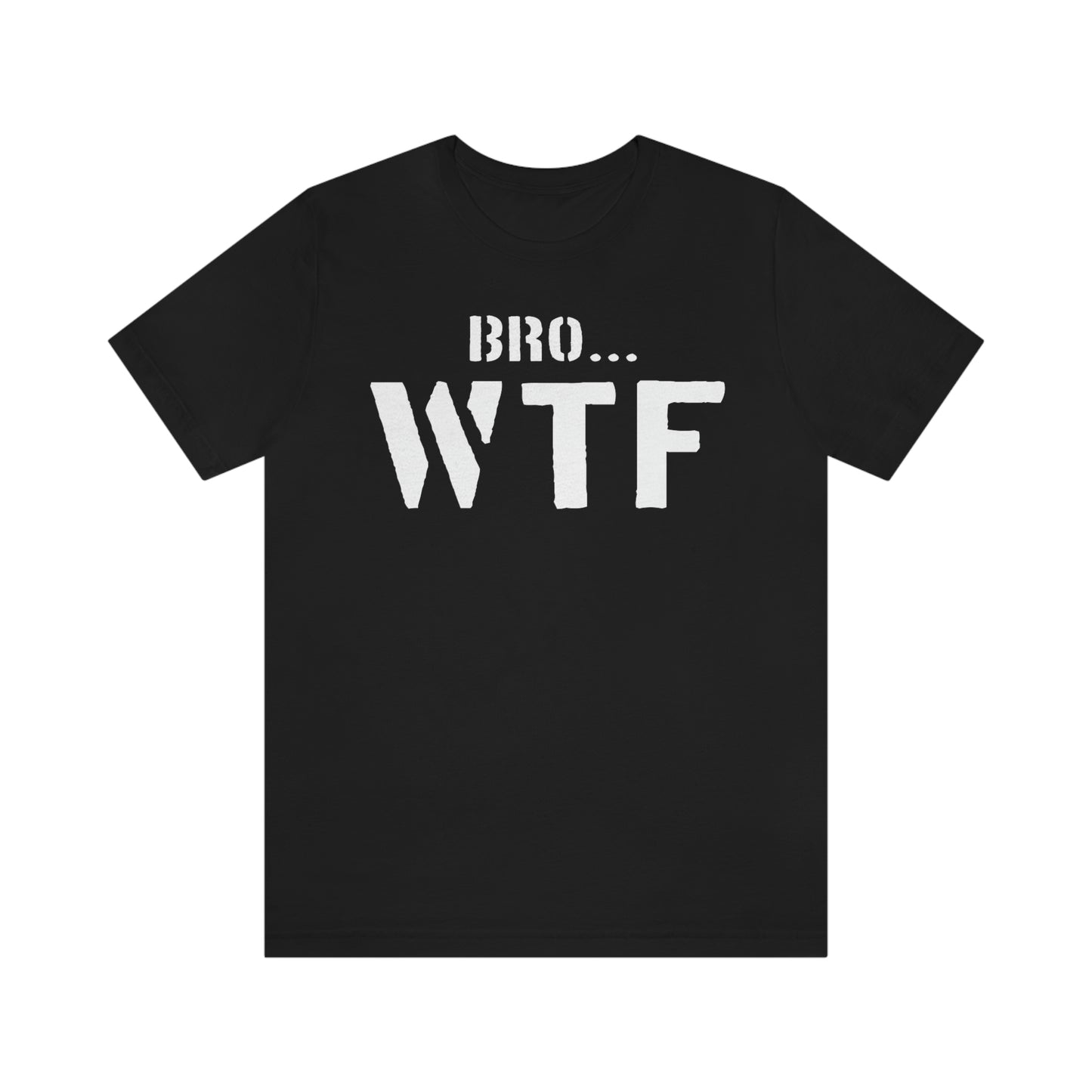 Bro WTF Unisex Jersey Short Sleeve Tee